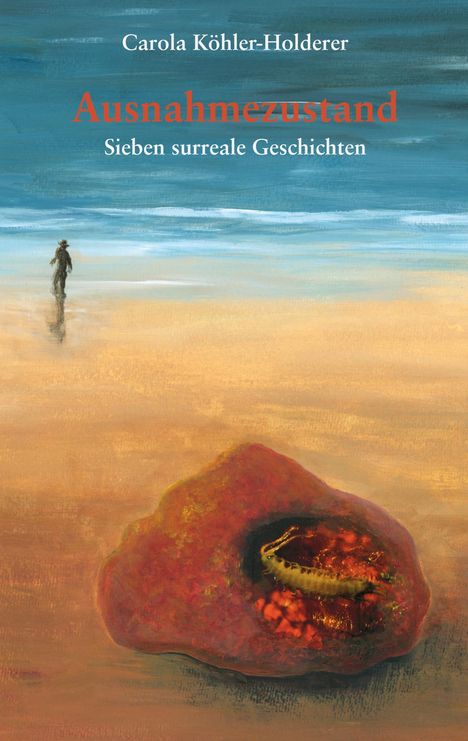 Text: "Carola Köhler-Holderer", "Ausnahmezustand", "Sieben surreale Geschichten". Illustration mit Strand und seltsamem Wesen.