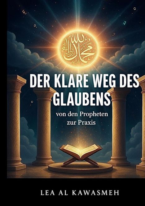 „DER KLARE WEG DES GLAUBENS: von den Propheten zur Praxis“ steht vor einem leuchtenden Buch zwischen Säulen. Lea Al Kawasmeh.
