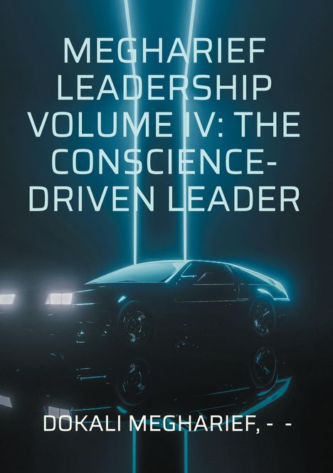 Dokali Megharief: Megharief Leadership Volume IV: The Conscience-Driven Leader, Buch