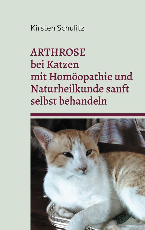 Kirsten Schulitz: Arthrose bei Katzen mit Homöopathie und Naturheilkunde sanft selbst behandeln, Buch