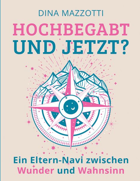 „HOCHBEGABT UND JETZT? Ein Eltern-Navi zwischen Wunder und Wahnsinn“. Eine bunte Illustration mit Bergen und einem komischen Kompass.