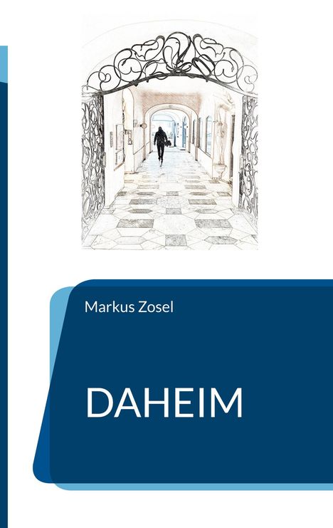 Text: "Markus Zosel", "DAHEIM". Illustration eines langen, gewölbten Gangs mit einer Person und kunstvollen Gittern.
