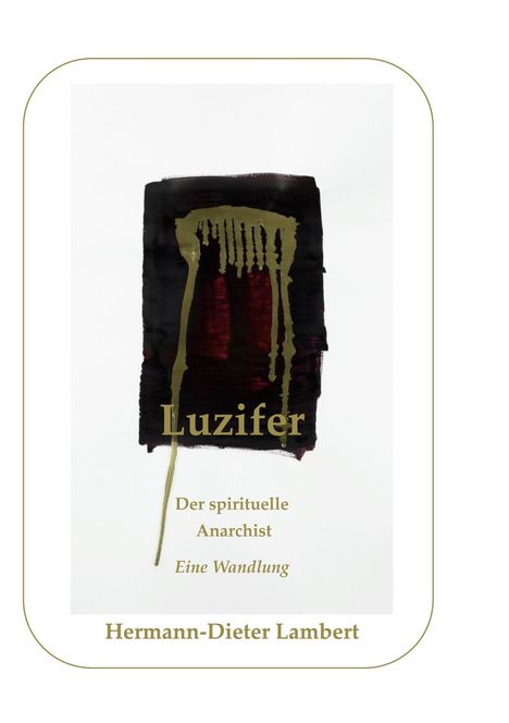 Text: "Luzifer. Der spirituelle Anarchist. Eine Wandlung. Hermann-Dieter Lambert." Abstraktes Gemälde mit goldenen Details.