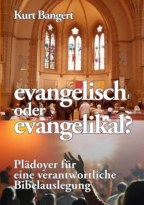 "evangelisch oder evangelikal? Plädoyer für eine verantwortliche Bibelauslegung." Menschen in einer Kirche.