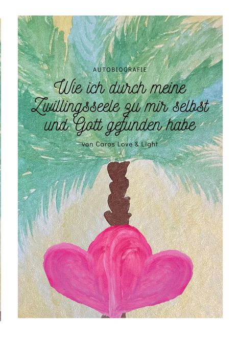 Caros Love & Light: Wie ich durch meine Zwillingsseele zu mir selbst und Gott gefunden habe, Buch
