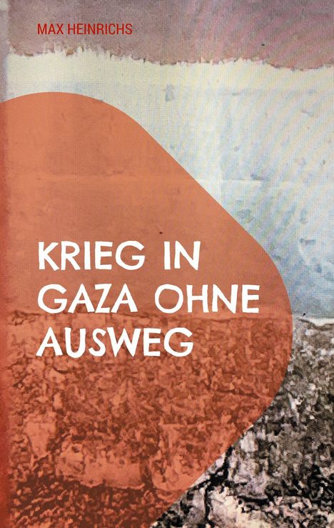 Max Heinrichs: Krieg in Gaza ohne Ausweg, Buch