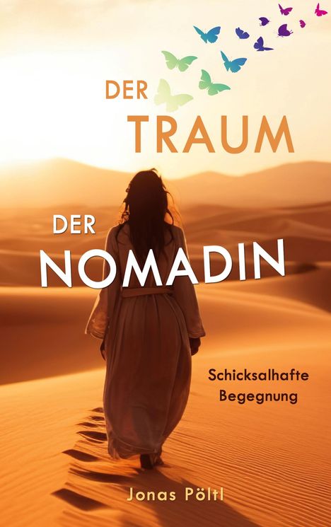 "Der Traum der Nomadin" und "Schicksalhafte Begegnung". Eine Frau in langer Kleidung in einer sonnigen Wüstenlandschaft.