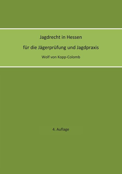 "Jagdrecht in Hessen, für die Jägerprüfung und Jagdpraxis, Wolf von Kopp-Colomb. 4. Auflage." 
Grüner Hintergrund.