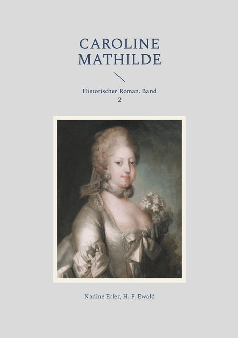 "Caroline Mathilde, Historischer Roman. Band 2" steht oben. Ein Porträt einer Frau im historischen Kleid ist darunter.