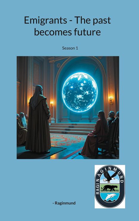 Text: "Emigrants - The past becomes future," "Season 1," "- Raginmund." Illustration: Personen in Roben, blauer Leuchtglobus. Logo: Adler, Panther, Delfin.