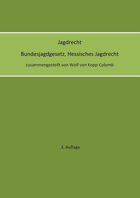 Text auf grünem Hintergrund: "Jagdrecht, Bundesjagdgesetz, Hessisches Jagdrecht, zusammengestellt von Wolf von Kopp-Colomb, 3. Auflage".