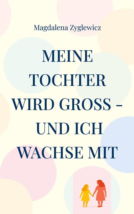 Magdalena Zyglewicz: Meine Tochter wird groß - und ich wachse mit, Buch