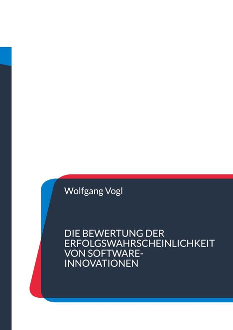 Wolfgang Vogl: Die Bewertung der Erfolgswahrscheinlichkeit von Software-Innovationen, Buch