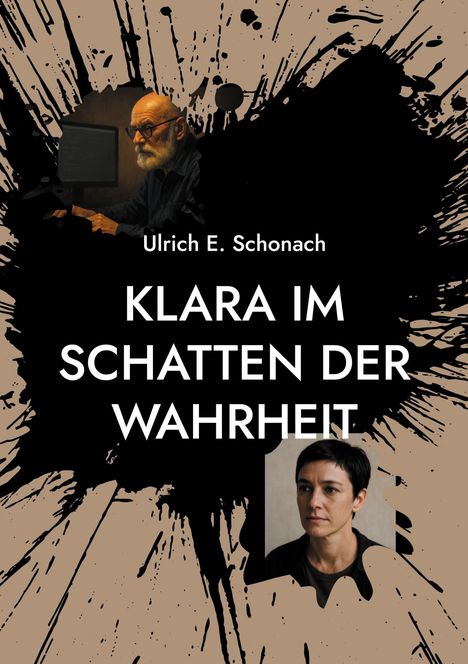 Text: "Ulrich E. Schonach, KLARA IM SCHATTEN DER WAHRHEIT." Zwei Personen und ein abstrakter, tintenspritzender Hintergrund.