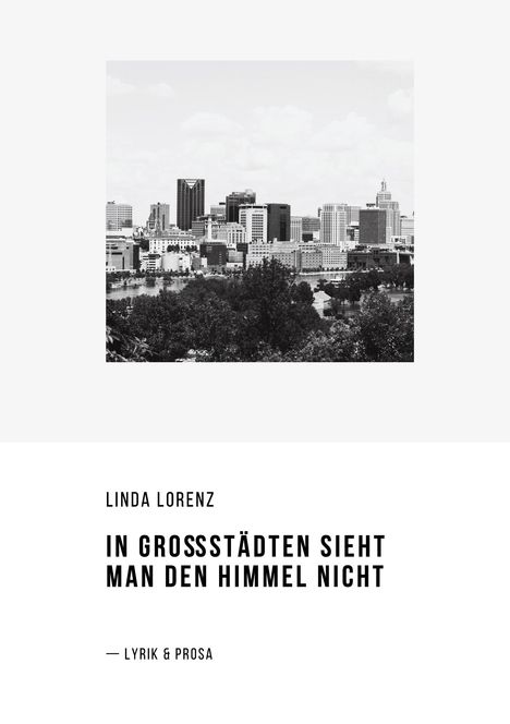 LINDA LORENZ. IN GROSSSTÄDTEN SIEHT MAN DEN HIMMEL NICHT — LYRIK & PROSA. Schwarz-weißes Foto einer Skyline.