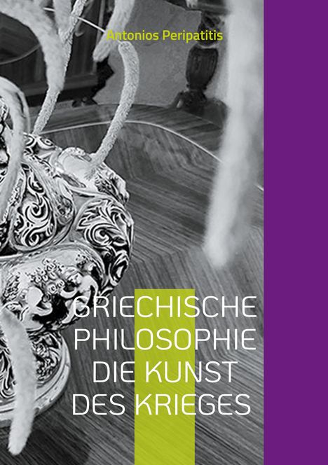 Antonios Peripatitis: Griechische Philosophie Die Kunst des Krieges, Buch