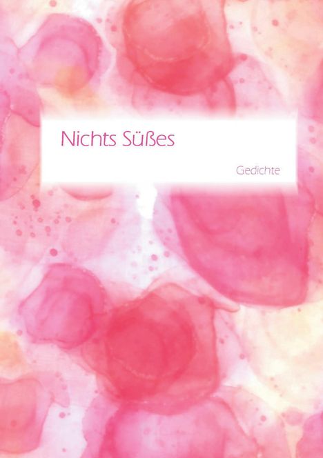 „Nichts Süßes“, „Gedichte“. Aquarellartige, rosafarbene und rote Muster im Hintergrund.