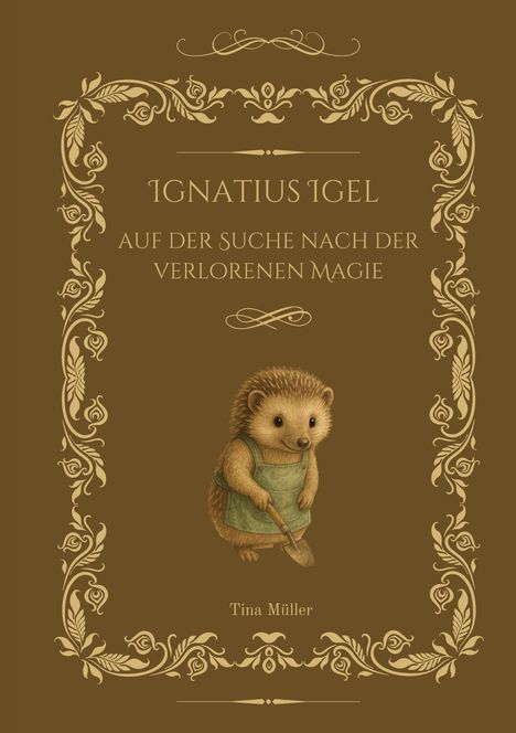 "IGNATIUS IGEL: AUF DER SUCHE NACH DER VERLORENEN MAGIE." Eine Illustration zeigt einen Igel mit Schaufel, umgeben von Ornamenten.