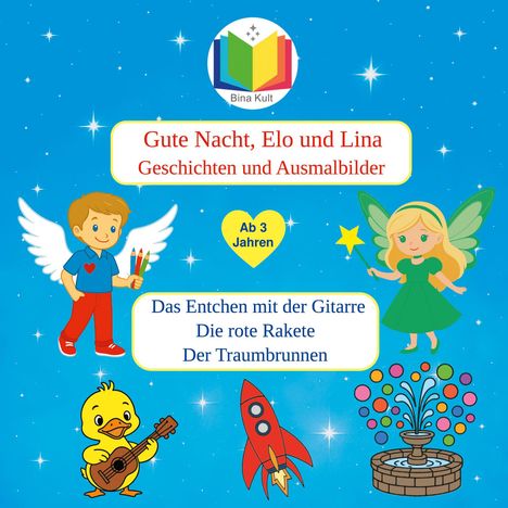 "Gute Nacht, Elo und Lina: Geschichten und Ausmalbilder. Ab 3 Jahren. Das Entchen mit der Gitarre, Die rote Rakete, Der Traumbrunnen." Fantasievolles, farbenfrohes Design mit kindlichen Figuren.