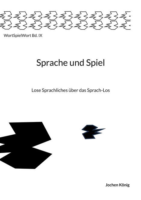 "WortSpielWort Bd. IX", "Sprache und Spiel", "Lose Sprachliches über das Sprach-Los", "Jochen König". Oben Zickzack-Linie.