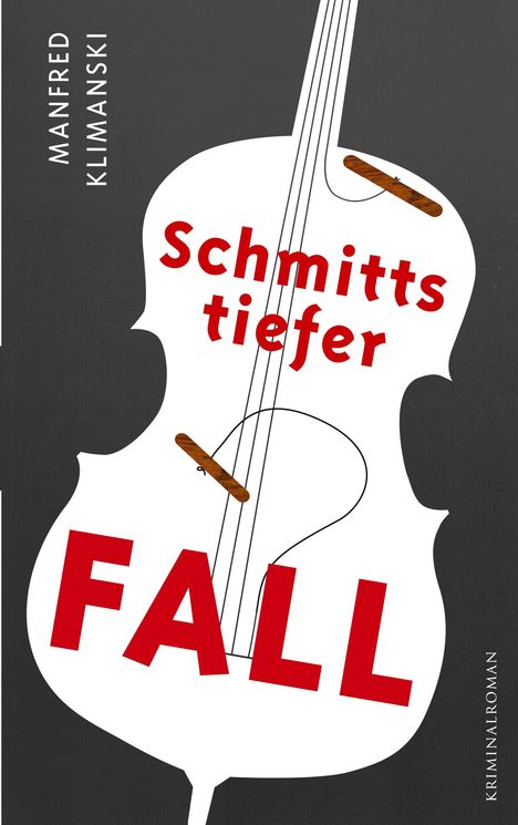 „Schmitts tiefer FALL“, „MANFRED KLIMANSKI“, „KRIMINALROMAN“. Ein weißes Cello auf schwarzem Hintergrund.