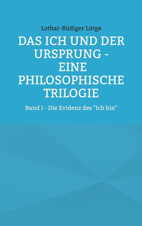 Titel: "DAS ICH UND DER URSPRUNG - EINE PHILOSOPHISCHE TRILOGIE". Hellblauer Hintergrund mit geometrischem Muster.