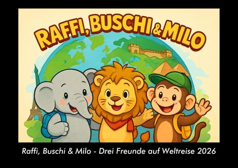 Kevin Heber: Raffi, Buschi & Milo - Drei Freunde auf Weltreise 2026 Fotokalender DIN A3, Kalender