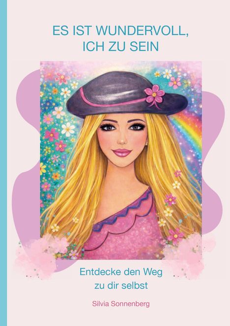 „ES IST WUNDERVOLL, ICH ZU SEIN“ und „Entdecke den Weg zu dir selbst“. Abbildung einer Frau mit Hut und Blumen.