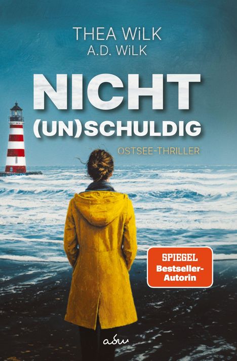 Text oben: "THEA WILK, A.D. WiLK". Groß: "NICHT (UN)SCHULDIG". Unten: "OSTSEE-THRILLER". Frau im gelben Mantel blickt aufs Meer.