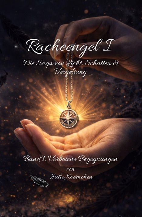 „Racheengel I: Die Saga von Licht, Schatten & Vergeltung. Band 1: Verbotene Begegnungen von Julie Koernchen.“  
Eine Hand hält ein leuchtendes Medaillon.