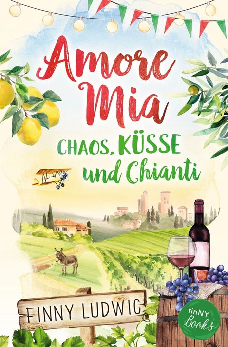 „Amore Mia: Chaos, Küsse und Chianti“ von Finny Ludwig. Illustration mit Weinflasche, Landschaft und Zitrusfrüchten.