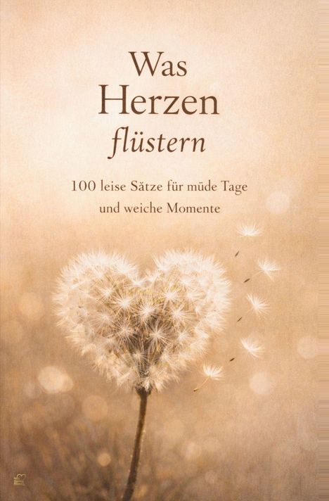 „Was Herzen flüstern. 100 leise Sätze für müde Tage und weiche Momente“. Herzförmiger Löwenzahn mit fliegenden Samen.