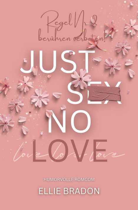 „Regel Nr. 1: berühren verboten!“, „JUST SEX NO LOVE“, „HUMORVOLLE ROMCOM“, „ELLIE BRADON“, rosa Hintergrund mit Blüten.
