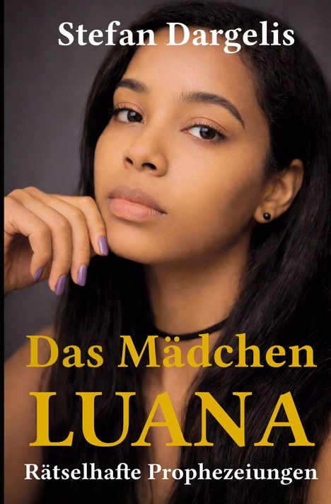 „Stefan Dargelis“, „Das Mädchen LUANA“, „Rätselhafte Prophezeiungen“. Gesicht einer Frau mit nachdenklichem Blick.