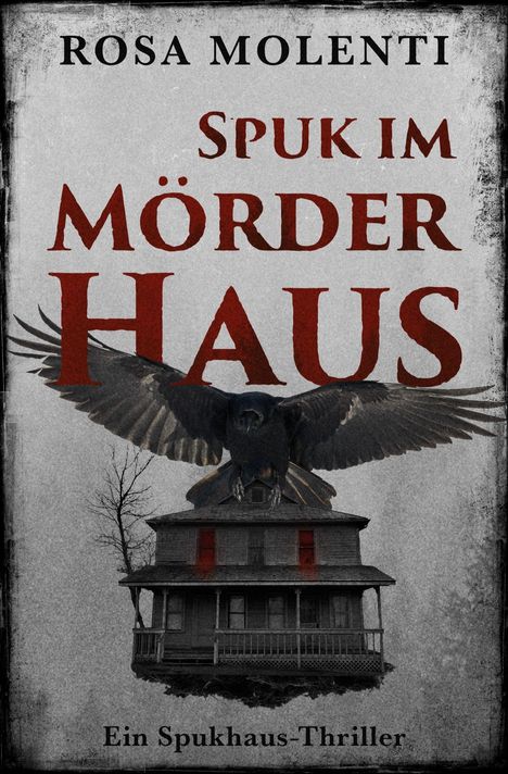 "Spuk im Mörderhaus", ein Spukhaus-Thriller von Rosa Molenti. Große Krähe über unheimlichem Haus.