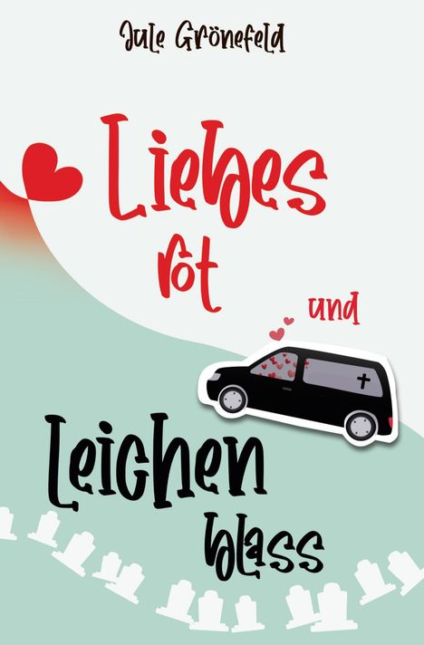 "Liebes rot und Leichen blass" steht in verspielter Schrift. Ein Leichenwagen mit Herzen umgeben von Grabsteinen.