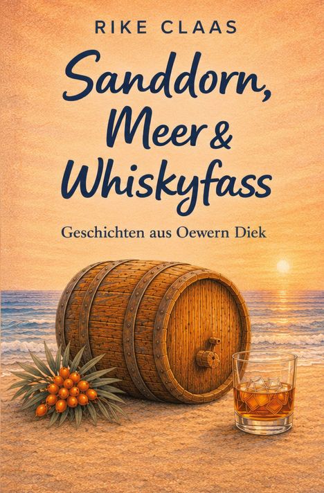 Text: "RIKE CLAAS Sanddorn, Meer & Whiskyfass Geschichten aus Oewern Diek." Illustration: Sandstrand, Meer, Whiskyfass, Glas.