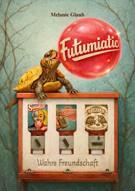 Melanie Glaub. Futumiatic. Wahre Freundschaft. Illustration: Schildkröte mit Kaugummiautomat und rotem Luftballon.