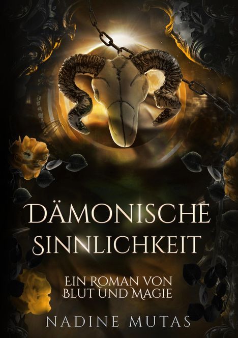 „Dämonische Sinnlichkeit“, „Ein Roman von Blut und Magie“, „Nadine Mutas“. Widder-Schädel, Ketten, gelbe Rosen, düstere Stimmung.