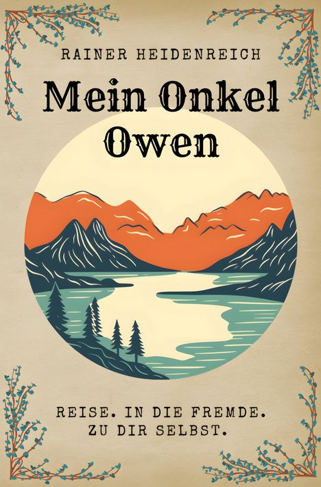 "Rainer Heidenreich. Mein Onkel Owen. Reise in die Fremde. Zu dir selbst." Illustration von Bergen und See im Vintage-Stil.