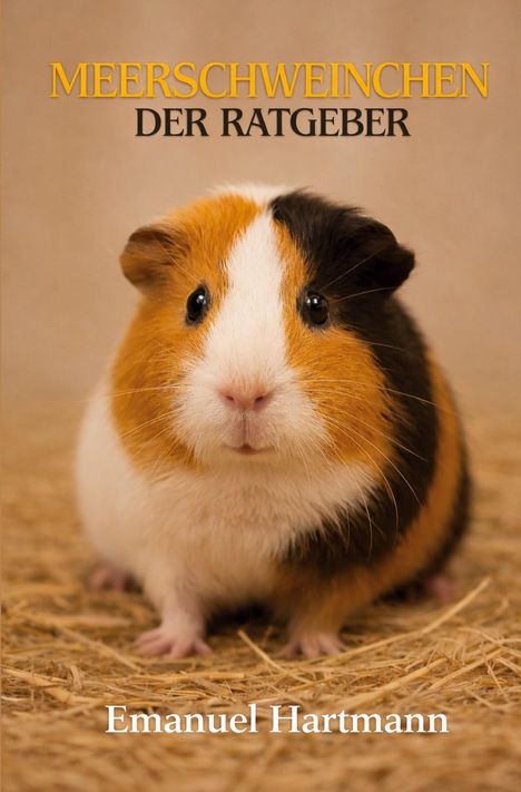 "MEERSCHWEINCHEN DER RATGEBER" steht oben. Unten: "Emanuel Hartmann". Ein dreifarbiges Meerschweinchen schaut direkt.