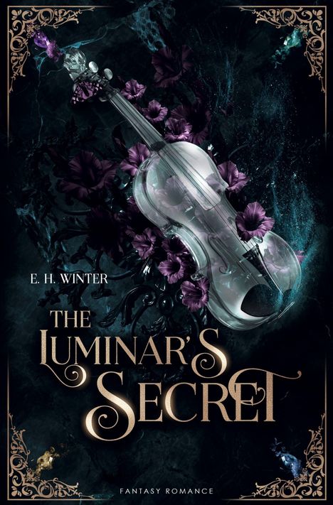 „E. H. WINTER“, „THE LUMINAR'S SECRET“, „FANTASY ROMANCE“. Eine gläserne Violine mit violetten Blumen vor dunklem Hintergrund.