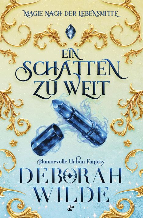 "Magie nach der Lebensmitte. Ein Schatten zu weit. Humorvolle Urban Fantasy. Deborah Wilde." Verzierungen in Gold, blauer Lippenstift.