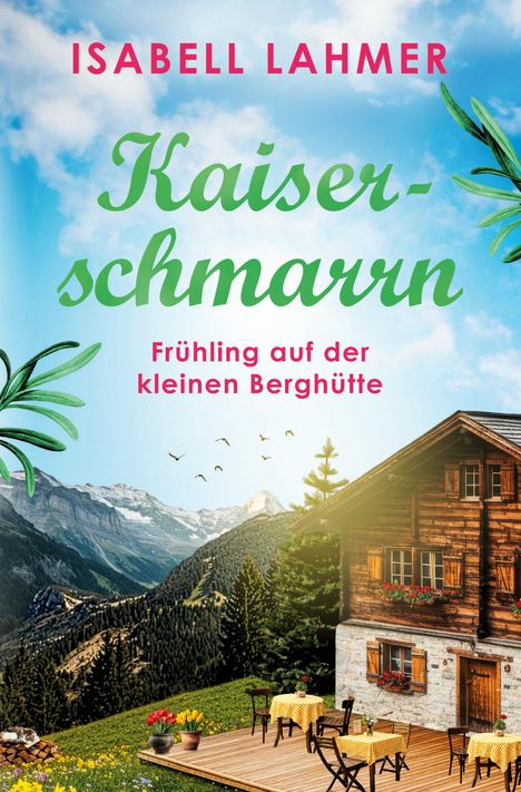 Text: „ISABELL LAHMER Kaiserschmarrn Frühling auf der kleinen Berghütte“. Eine Berghütte mit Alpenlandschaft im Hintergrund.