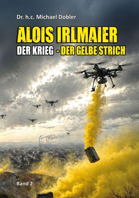 Text: "ALOIS IRLMAIER: DER KRIEG - DER GELBE STRICH, Band 2". Drohnen über einer Stadt mit gelbem Rauch.