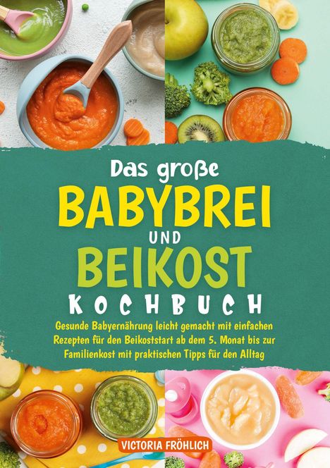 Text: "Das große BABYBREI UND BEIKOST KOCHBUCH" plus Informationen zur Ernährung. Bunte Babybrei-Schalen mit Gemüse.