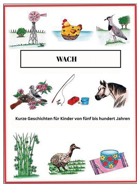 "WACH. Kurze Geschichten für Kinder von fünf bis hundert Jahren." Illustrationen von Tieren und Gegenständen.