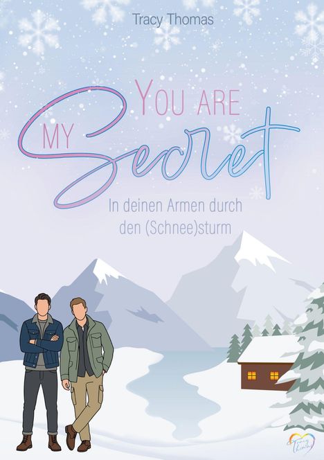 "Tracy Thomas: You Are My Secret. In deinen Armen durch den (Schnee)sturm." Zwei Männer stehen vor verschneiten Bergen und einer Hütte.