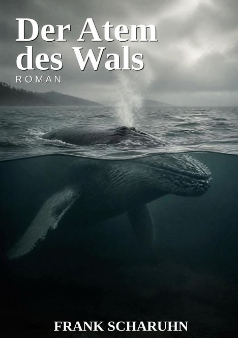 "Der Atem des Wals" Roman, Frank Scharuhn. Ein Wal taucht aus dem Wasser, es ist neblig und das Meer wirkt dramatisch.