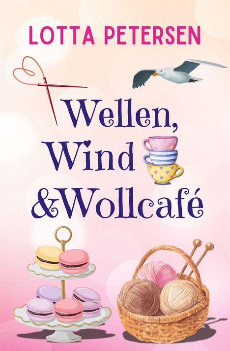 „LOTTA PETERSEN, Wellen, Wind & Wollcafé“. Illustration: Möwe, Tassen, Macarons, Wollkorb mit Stricknadeln.